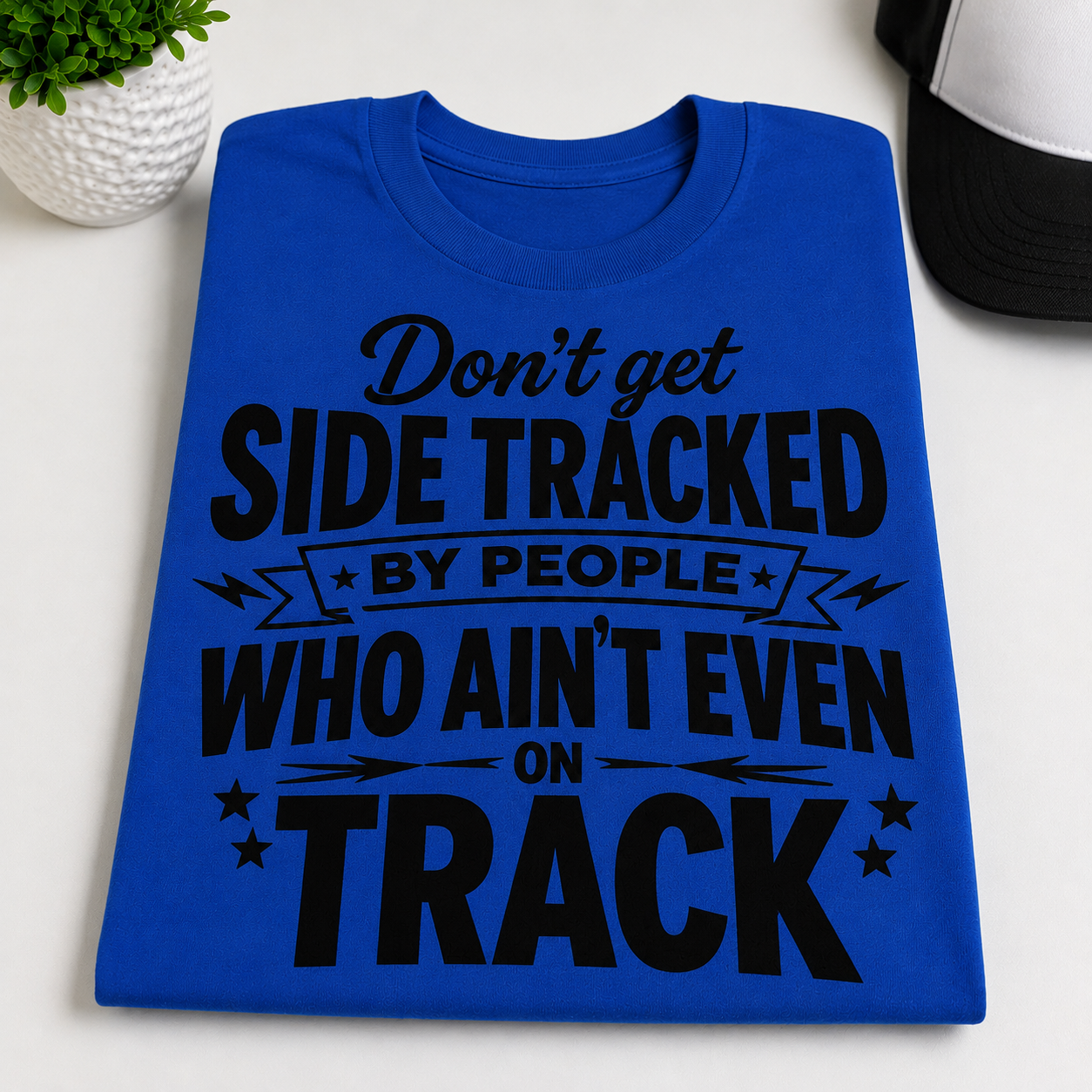 Don’t Get Side Tracked By People Who Ain’t Even On Track